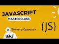 Javascript Masterclass #25                                                         Ternary Operator