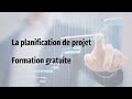 LA PLANIFICATION D'UN PROJET - FORMATION GRATUITE