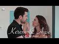 Kerem & Ayse || I Like Me Better