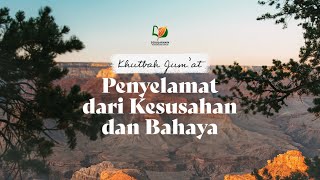 Penyelamat dari Kesusahan dan Bahaya - Khutbah Jum'at