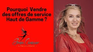 Pourquoi vendre des offres de service Haut de Gamme ? Avis Sonia Chenevier