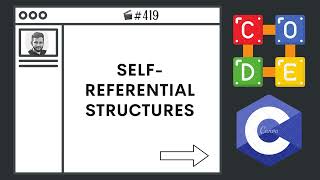 Self-Referential Structures | Ep. 419 | C Programming Language