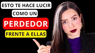 🤯 5 Cosas que TE HACEN VER como UN PERDEDOR con LAS MUJERES