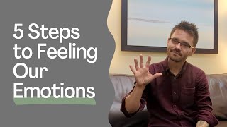 5 Steps to Feeling Our Emotions