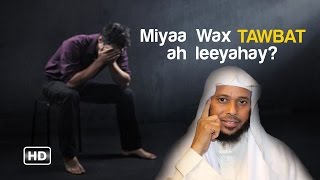 MIYAA WAX TAWBAT AH LEEYAHAY ᴴᴰ┇Sh. Abu Dalxa