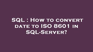 SQL : How to convert date to ISO 8601 in SQL-Server?