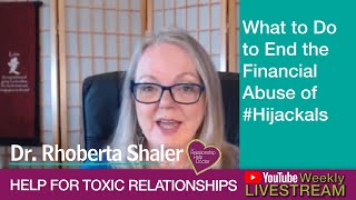 What to Do to End the Financial Abuse of #Hijackals - Relationship Advice for Toxic Relationships