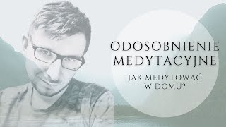 Odosobnienie medytacyjne. Jak medytować w domu?