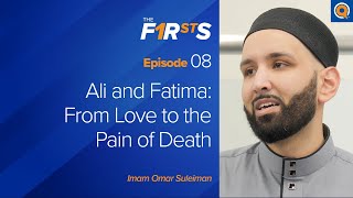 Ali (ra) and Fatima (ra): From Love to the Pain of Death | The Firsts | Dr. Omar