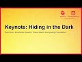 Keynote: Hiding in the Dark - Dan Kohn, Executive Director, Cloud Native Computing Foundation