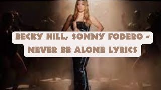 Becky Hill, Sonny Fodero -  Never Be Alone Lyrics