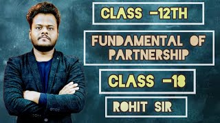 Fundamental Of Partnership | Class -12th | CBSE | ISC | STATE BOARD | Rohit Sir | C.S. Commerce |