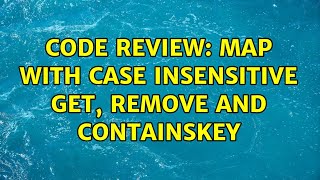 Code Review: Map with case insensitive get, remove and containsKey