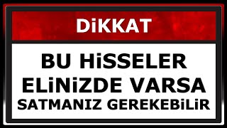 Bu hisseler portföyünüzde varsa dikkatli olmanız gerekiyor.