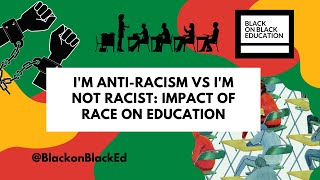I'm Anti-Racist vs. I'm Not Racist: Impact of Race on Education