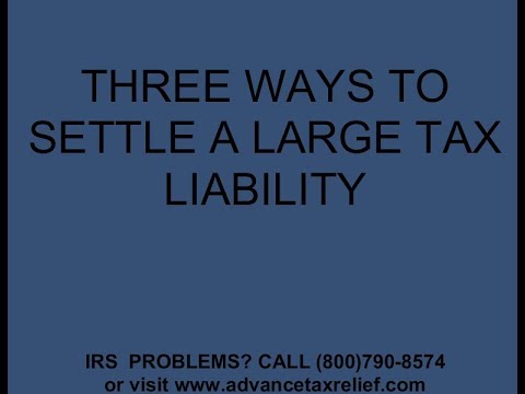 3 WAYS TO SETTLE A LARGE TAX DEBT - ADVANCE TAX RELIEF 3 WAYS TO SETTLE A LARGE TAX DEBT - ADVANCE TAX RELIEF