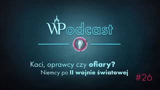 #26 Kaci, oprawcy czy ofiary? Niemcy po II wojnie światowej