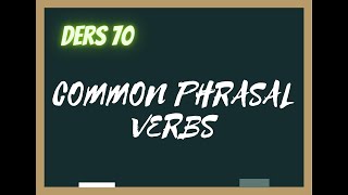 Ders 70 | Common Phrasal Verbs (Sık kullanılan Phrasal Verbs) (Orta Seviye)