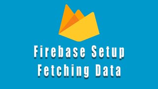 Firestore Setup And Fetching Data