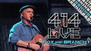 414 Live: Fox and Branch