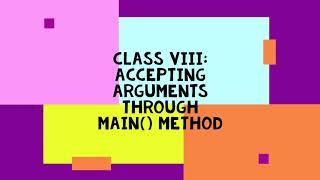Class 8: Accepting arguments through main() method