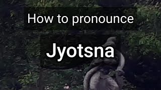 How to Pronounce Jyotsna