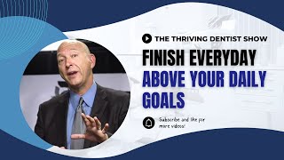 How to Finish Everyday Above Your Daily Goal | Dental Practice Management