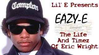 The Life And Timez Of Eric ''Eazy-E'' Wright [FULL