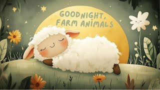 🌙🐄GOODNIGHT, FARM | Soothing Bedtime Adventure AND Lullaby Song for Children to Help Them Sleep 💤