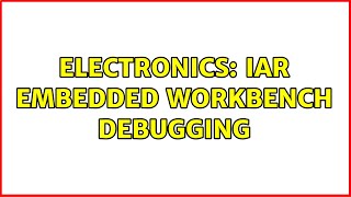Electronics: IAR Embedded Workbench Debugging