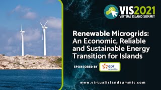 VIS2021 - Renewable Microgrids: An Economic, Reliable and Sustainable Energy Transition for Islan...