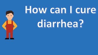 How can I cure diarrhea ? | Health For All