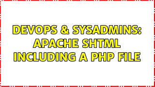 DevOps & SysAdmins: Apache SHTML including a PHP file (2 Solutions!!)