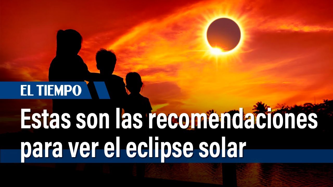 Estas Son Las Recomendaciones Para Ver El Eclipse Solar Este Sábado 14 ...