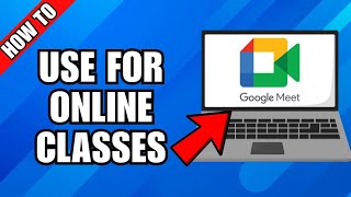 How To Use Google Meet For Online Classes (Teachers & Students)
