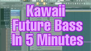 HOW TO MAKE KAWAII FUTURE BASS IN 5 MINUTES! FREE FLP | FL Studio 20 Tutorial | An Kay