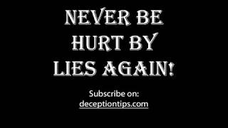 Deception Tips Videos - Never Be Hurt By Lies Again - How To Read Body Language