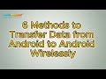 How to Transfer Data from Android to Android Wirelessly in 6 Methods