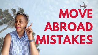Don't Do This When You Move Abroad | Move Abroad Mistakes To Avoid | Move Abroad and Stay Abroad