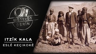 Itzîk Kala - Eslê Keçikokê | Wêneyên Dêrîn