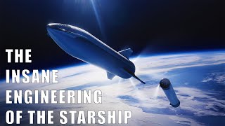 The Insane Engineering Behind The SpaceX Starship