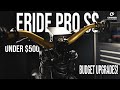 Eride Pro SS Upgrades for Under $500