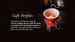 MasterClass 3 - O Café Perfeito