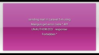 sending mail in Laravel 5.4 using Mailgun get error code " 401 UNAUTHORIZED` response: Forbidden...