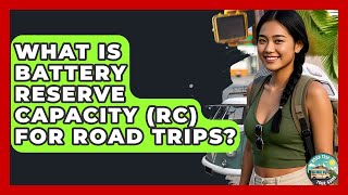 What Is Battery Reserve Capacity (RC) For Road Trips? - Road Trip Tour Guide