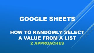 Google sheet how to randomly select a value from a list-2 ways