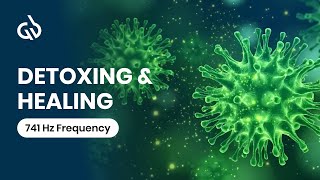 Healing Frequency Music: 741 Hz Detoxing Music for Bacteria, Virus, and Parasite Frequency Cleanse