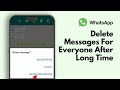 How to Delete WhatsApp Messages For Everyone After Long Time (2025)