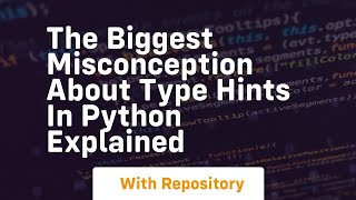 The biggest misconception about type hints in python explained