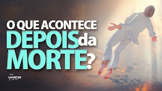 O QUE ACONTECE DEPOIS DA MORTE? | Lamartine Posella